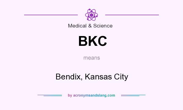 What does BKC mean? It stands for Bendix, Kansas City