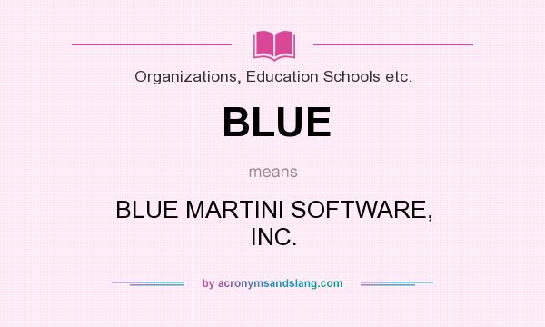 What does BLUE mean? It stands for BLUE MARTINI SOFTWARE, INC.