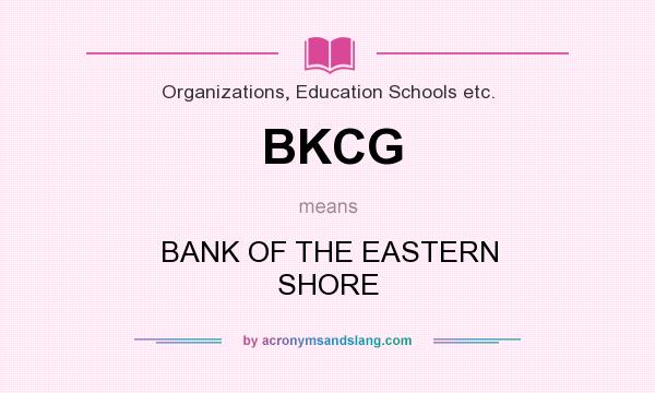 What does BKCG mean? It stands for BANK OF THE EASTERN SHORE