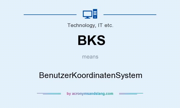 What does BKS mean? It stands for BenutzerKoordinatenSystem