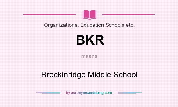 What does BKR mean? It stands for Breckinridge Middle School