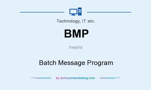What does BMP mean? It stands for Batch Message Program