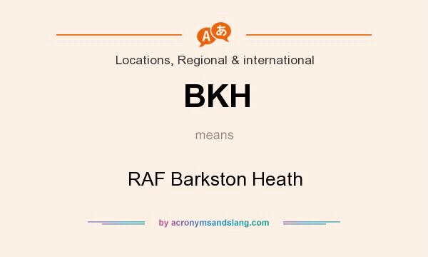 What does BKH mean? It stands for RAF Barkston Heath