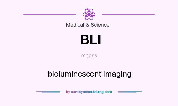 What does BLI mean? It stands for bioluminescent imaging