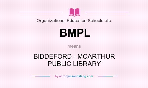 What does BMPL mean? It stands for BIDDEFORD - MCARTHUR PUBLIC LIBRARY