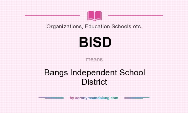 What does BISD mean? It stands for Bangs Independent School District
