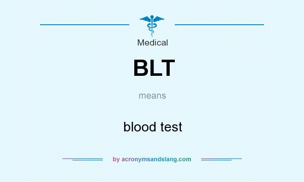 What does BLT mean? It stands for blood test