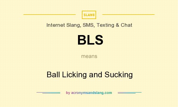 What does BLS mean? It stands for Ball Licking and Sucking