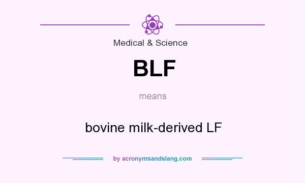 What does BLF mean? It stands for bovine milk-derived LF
