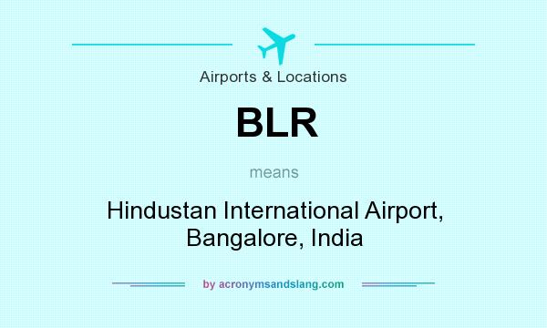 What does BLR mean? It stands for Hindustan International Airport, Bangalore, India