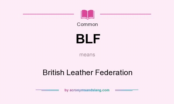 What does BLF mean? It stands for British Leather Federation