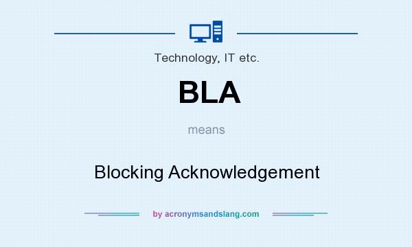 What does BLA mean? It stands for Blocking Acknowledgement