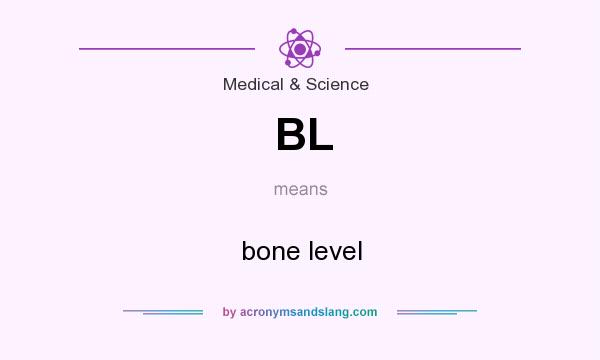 What does BL mean? It stands for bone level