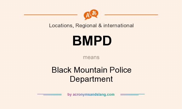 What does BMPD mean? It stands for Black Mountain Police Department