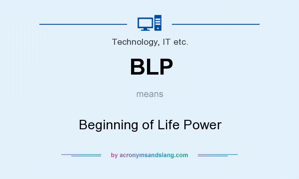 What does BLP mean? It stands for Beginning of Life Power