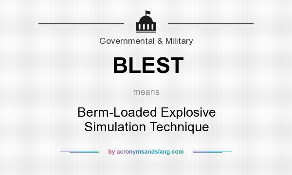 What does BLEST mean? It stands for Berm-Loaded Explosive Simulation Technique