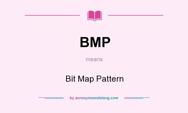 What does BMP mean? It stands for Bit Map Pattern