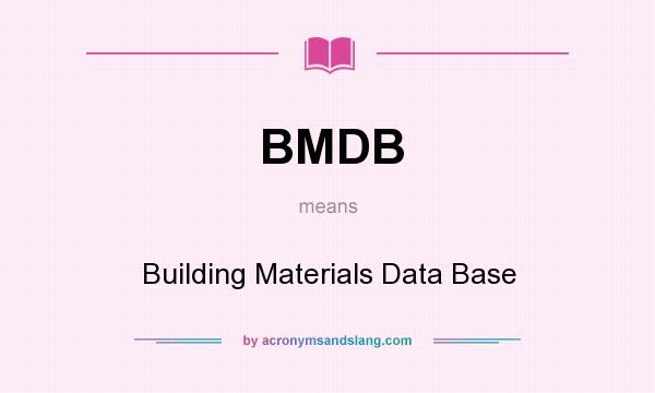 What does BMDB mean? It stands for Building Materials Data Base