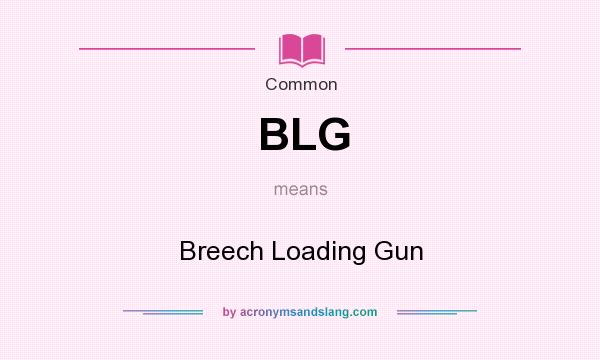 What does BLG mean? It stands for Breech Loading Gun