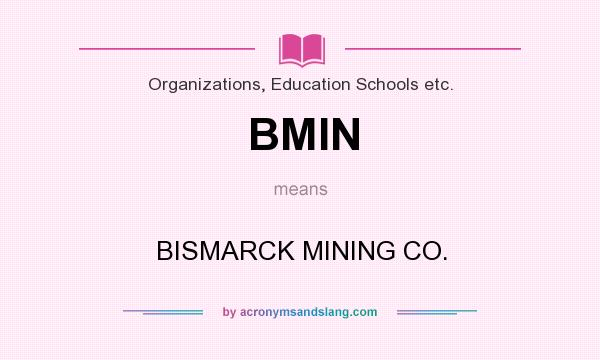 What does BMIN mean? It stands for BISMARCK MINING CO.