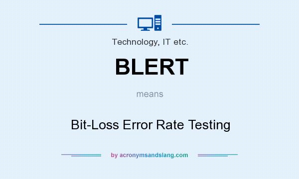 What does BLERT mean? It stands for Bit-Loss Error Rate Testing