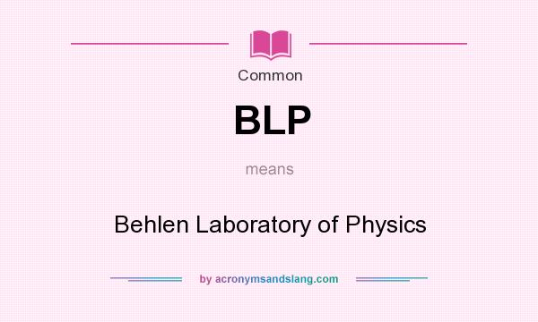 What does BLP mean? It stands for Behlen Laboratory of Physics