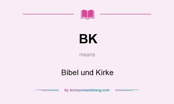 What does BK mean? It stands for Bibel und Kirke