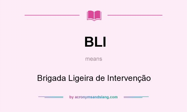 What does BLI mean? It stands for Brigada Ligeira de Intervenção