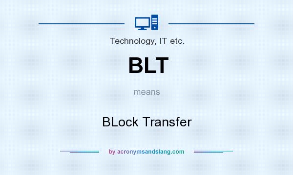What does BLT mean? It stands for BLock Transfer