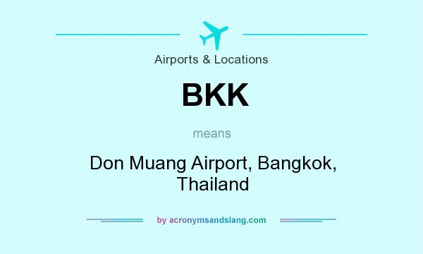 What does BKK mean? It stands for Don Muang Airport, Bangkok, Thailand