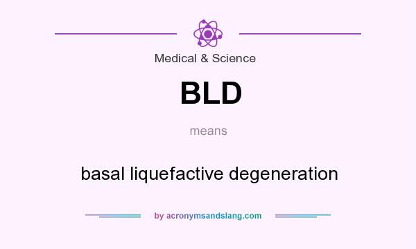 What does BLD mean? It stands for basal liquefactive degeneration