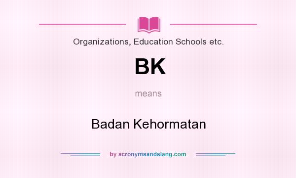 What does BK mean? It stands for Badan Kehormatan
