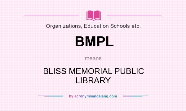 What does BMPL mean? It stands for BLISS MEMORIAL PUBLIC LIBRARY