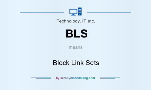 What does BLS mean? It stands for Block Link Sets