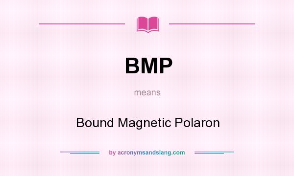 What does BMP mean? It stands for Bound Magnetic Polaron