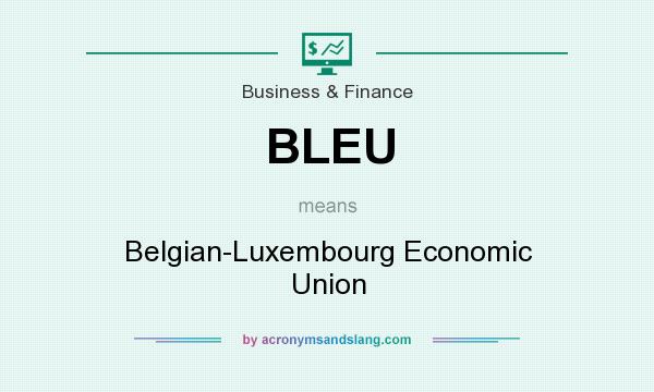 What does BLEU mean? It stands for Belgian-Luxembourg Economic Union