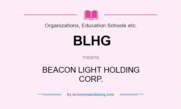 What does BLHG mean? It stands for BEACON LIGHT HOLDING CORP.
