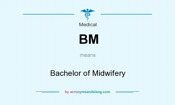 What does BM mean? It stands for Bachelor of Midwifery