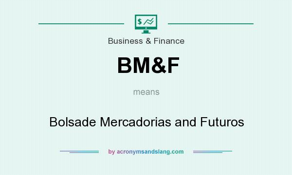 What does BM&F mean? It stands for Bolsade Mercadorias and Futuros