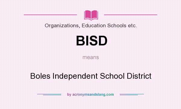 What does BISD mean? It stands for Boles Independent School District