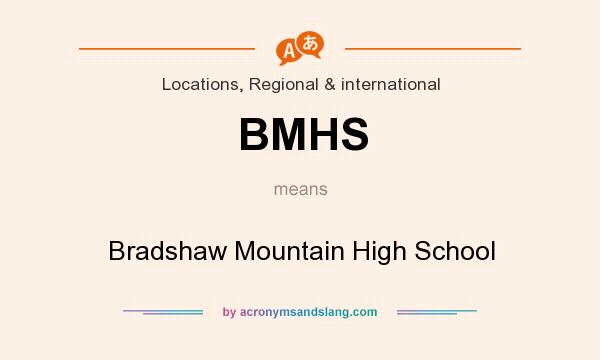 What does BMHS mean? It stands for Bradshaw Mountain High School