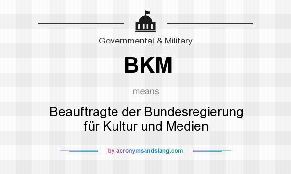 What does BKM mean? It stands for Beauftragte der Bundesregierung für Kultur und Medien