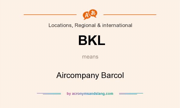 What does BKL mean? It stands for Aircompany Barcol