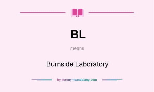 What does BL mean? It stands for Burnside Laboratory