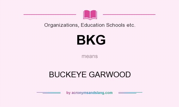What does BKG mean? It stands for BUCKEYE GARWOOD