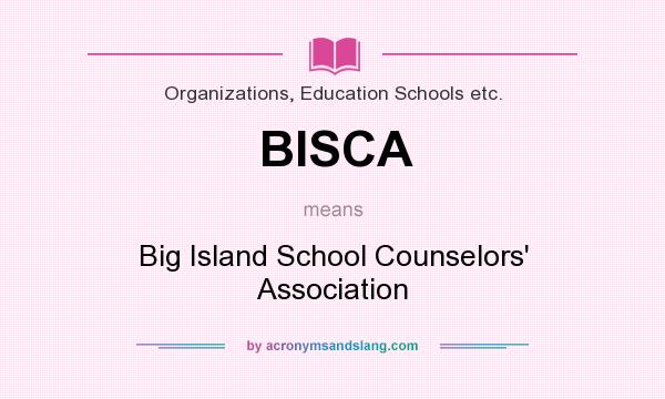 What does BISCA mean? It stands for Big Island School Counselors` Association