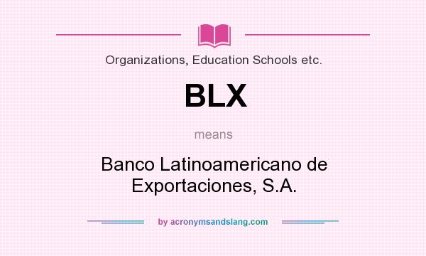 What does BLX mean? It stands for Banco Latinoamericano de Exportaciones, S.A.