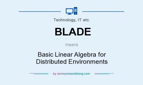 What does BLADE mean? It stands for Basic Linear Algebra for Distributed Environments