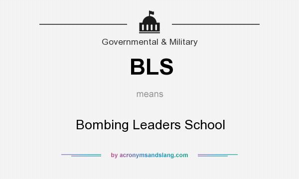 What does BLS mean? It stands for Bombing Leaders School