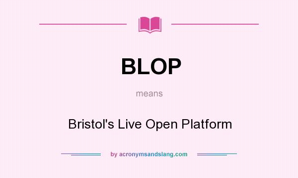 What does BLOP mean? It stands for Bristol`s Live Open Platform